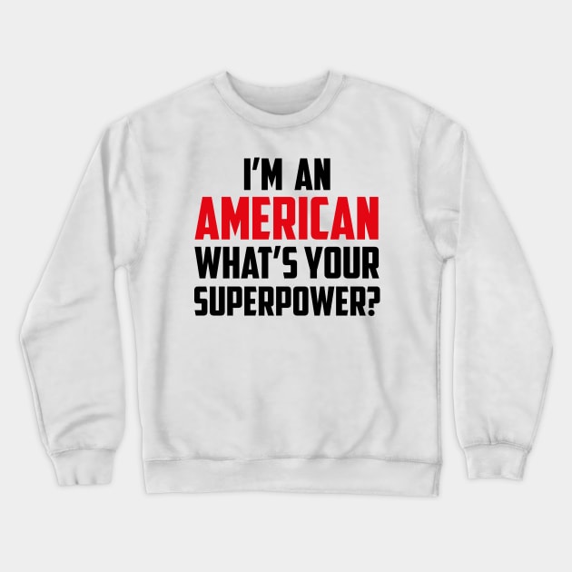 I'm an American What's Your Superpower Black Crewneck Sweatshirt by sezinun